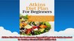 Atkins Diet Plan for Beginners Essential and Only Guide Needed To Getting Started With