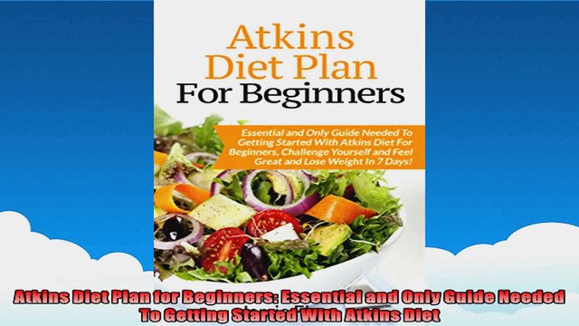 Atkins Diet Plan for Beginners Essential and Only Guide Needed To Getting Started With