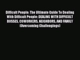 Difficult People: The Ultimate Guide To Dealing With Difficult People: DEALING WITH DIFFICULT