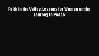 Faith in the Valley: Lessons for Women on the Journey to Peace [PDF Download] Online