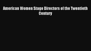 Download American Women Stage Directors of the Twentieth Century# Ebook Free