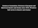 Read Century of innovation: A history of European and American theatre and drama since 1870