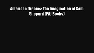 Read American Dreams: The Imagination of Sam Shepard (PAJ Books)# PDF Free