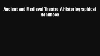 Read Ancient and Medieval Theatre: A Historiographical Handbook# PDF Online