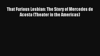 Download That Furious Lesbian: The Story of Mercedes de Acosta (Theater in the Americas)# PDF