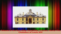 Read  Palaces of the Sun King Versailles Trianon Marly The Chateaux of Louis XIV Ebook Online