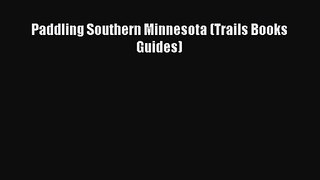 Paddling Southern Minnesota (Trails Books Guides) [Read] Online