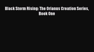 Black Storm Rising: The Orianus Creation Series Book One [Download] Online
