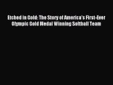 Etched in Gold: The Story of America's First-Ever Olympic Gold Medal Winning Softball Team