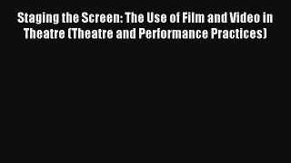 [PDF Download] Staging the Screen: The Use of Film and Video in Theatre (Theatre and Performance