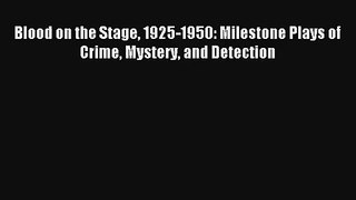 [PDF Download] Blood on the Stage 1925-1950: Milestone Plays of Crime Mystery and Detection#