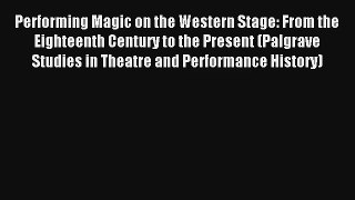 [PDF Download] Performing Magic on the Western Stage: From the Eighteenth Century to the Present