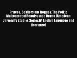 [PDF Download] Princes Soldiers and Rogues: The Politic Malcontent of Renaissance Drama (American