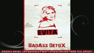 Badass Detox THE QUICKEST WAY TO LOSE WEIGHT AND FEEL GREAT
