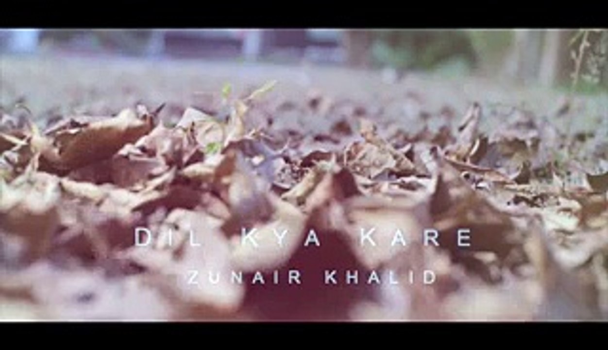 Zunair Khalid-Dil Kya Kare-Zunair-Khalid-Full-Video