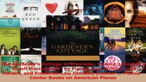 Read  The Gardeners Cottage in Riverside Illinois Living in a Small Masterpiece by Frank Lloyd Ebook Free