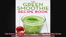 The Green Smoothie Recipe Book Over 100 Healthy Green Smoothie Recipes to Look and Feel