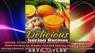 JUICING 15 FREE Bonus Books Included 70 Delicious ReadyMade Recipes For WeightLoss