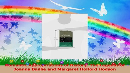 Romantic Appropriations of History The Legends of Joanna Baillie and Margaret Holford Read Online