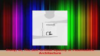 Download  Irony or The SelfCritical Opacity of Postmodern Architecture PDF Free