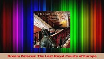 Read  Dream Palaces The Last Royal Courts of Europe Ebook Free