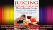 Juicing For Weight Loss  The Ultimate Guide  How To Lose Weight Fast With Juicing And