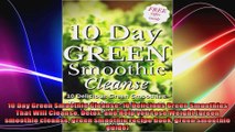 10 Day Green Smoothie Cleanse 10 Delicious Green Smoothies That Will Cleanse Detox and