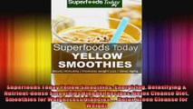 Superfoods Today Yellow Smoothies Energizing Detoxifying  Nutrientdense Smoothies
