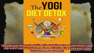 The Yogi Diet Detox Real Slim Life Solutions for a Yoga Body Yoga Yogi Diet Yoga Weight