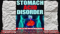 Stomach Acid Disorder How To Get Rid Of Heartburn acid reflux GERD heartburn stomach