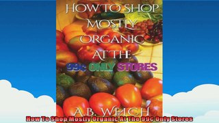 How To Shop Mostly Organic At The 99 Only Stores