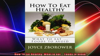 How To Eat Healthy What to eat  Foods to avoid