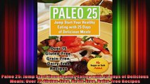 Paleo 25 Jump Start Your Healthy Eating with 25 Days of Delicious Meals Over 75