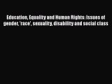 Education Equality and Human Rights: Issues of gender 'race' sexuality disability and social