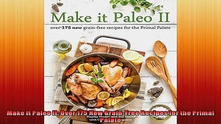 Make it Paleo II Over 175 New GrainFree Recipes for the Primal Palate