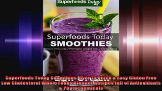 Superfoods Today Smoothies Over 75 Quick  Easy Gluten Free Low Cholesterol Whole Foods