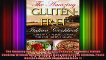 The Amazing Gluten Free Italian Cookbook Authentic Italian Cooking Without the Bad Grains