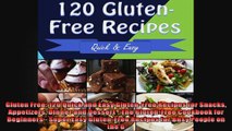 Gluten Free 120 Quick and Easy GlutenFree Recipes for Snacks Appetizers Dinner and