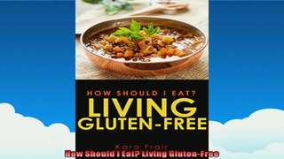 How Should I Eat Living GlutenFree