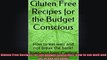 Gluten Free Recipes for the Budget Conscious How to eat well and not break the bank