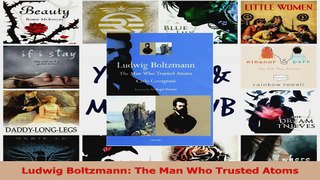 PDF Download  Ludwig Boltzmann The Man Who Trusted Atoms Download Full Ebook