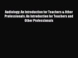 Audiology: An Introduction for Teachers & Other Professionals: An Introduction for Teachers
