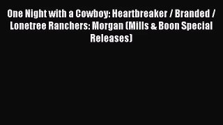 One Night with a Cowboy: Heartbreaker / Branded / Lonetree Ranchers: Morgan (Mills & Boon Special