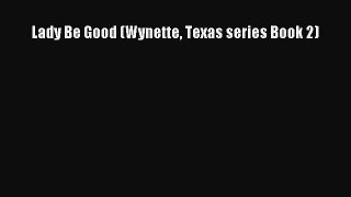 Lady Be Good (Wynette Texas series Book 2) [PDF] Full Ebook