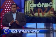 Crónica Viva – Prisión preventiva para policía acusado de presunta violación