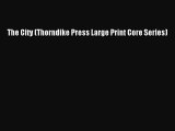 The City (Thorndike Press Large Print Core Series) [Read] Online