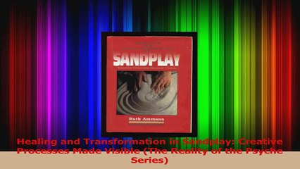 Healing and Transformation in Sandplay Creative Processes Made Visible The Reality of Read Online