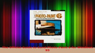 Read  The Official Guide to Corel PhotoPaint 6 for Windows 95 EBooks Online