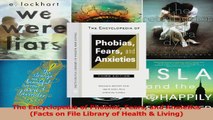 The Encyclopedia of Phobias Fears and Anxieties Facts on File Library of Health  Living Download