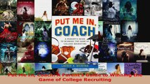 Read  Put Me In Coach A Parents Guide to Winning the Game of College Recruiting Ebook Free